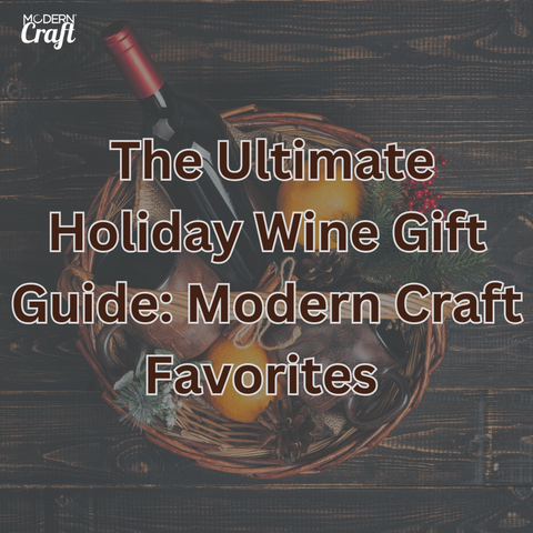 The Ultimate Holiday Wine Gift Guide: Modern Craft Favorites